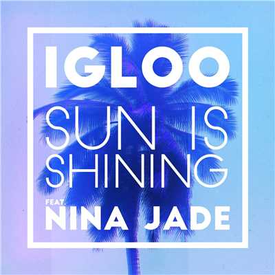 シングル/Sun Is Shining (feat. Nina Jade) [2Darc Club Remix]/Igloo