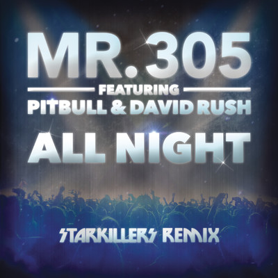 All Night (Starkillers Remix Radio Edit) feat.Pitbull,David Rush/Mr. 305