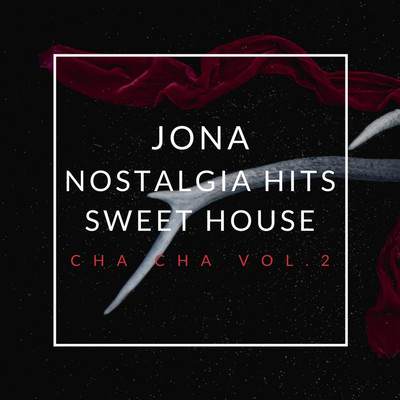 Nostalgia Hits Sweet House Cha Cha, Vol. 2/Jona