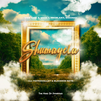 Shumayela (feat. Fistosvalley & Blackkid Keys)/Van Gee & Vicky