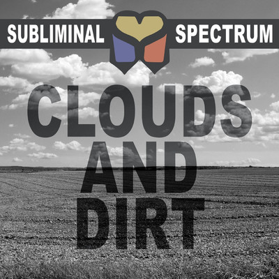 Clouds and Dirt/Subliminal Spectrum