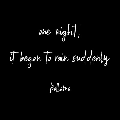 one night, it began to rain suddenly/kollomo