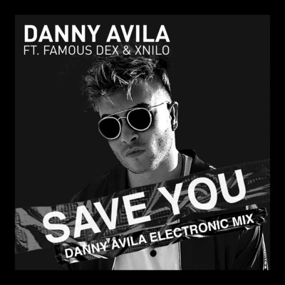 Save You (Danny Avila Electronic Mix) feat.Famous Dex,XNilo/Danny Avila
