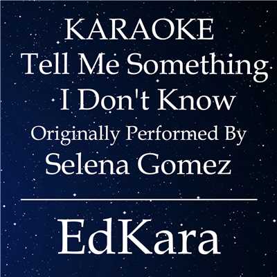 Tell Me Something I Don't Know (Originally Performed by Selena Gomez ) [Karaoke No Guide Melody Version]/EdKara