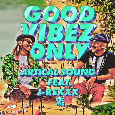 GOOD VIBEZ ONLY (feat. J-REXXX & 流)/ARTICAL SOUND