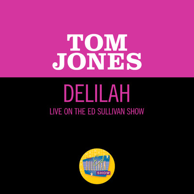 シングル/Delilah (Live On The Ed Sullivan Show, April 21, 1968)/トム・ジョーンズ