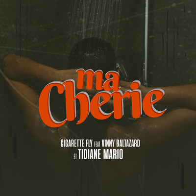 Ma cherie (featuring Vinny Baltazard, Tidiane Mario)/Cigarette Fly