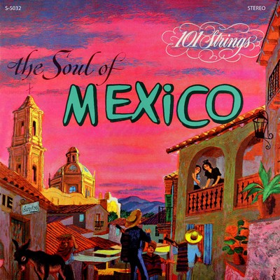 The Soul of Mexico (Remastered from the Original Master Tapes)/101 Strings Orchestra