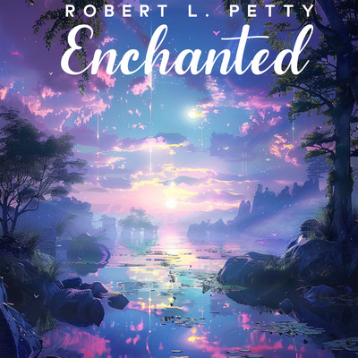 Enchanted (1 Hour Rain Piano)/Robert L. Petty