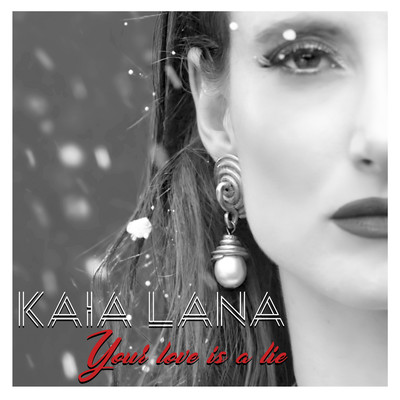 Your love is a lie/Kaia Lana
