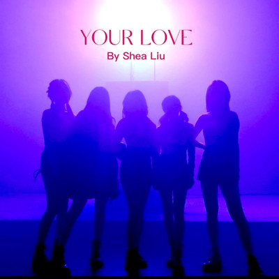シングル/Your Love (和聲伴奏)/Shea Liu