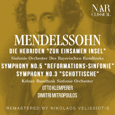 Mendelssohn: Die Hebriden ”Zur einsamen Insel”, Symphony No.5 ”Reformations-Sinfonie”, Symphony No.3 ”Schottische”/Otto Klemperer