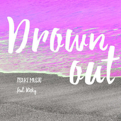 シングル/Drown out/ITSUKI MUSIC feat. Ricky