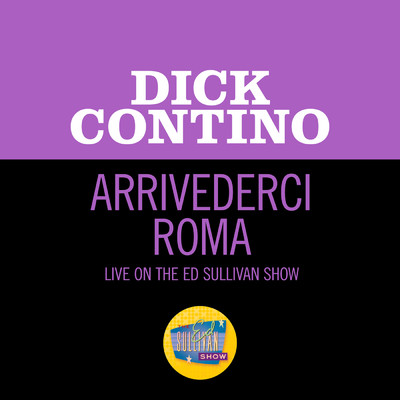 Arrivederci Roma (Live On The Ed Sullivan Show, May 11, 1958)/Dick Contino