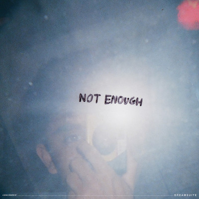 not enough/Dreamsuite