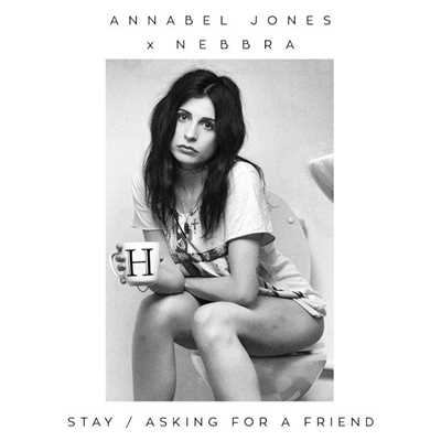 Stay ／ Asking For A Friend/Annabel Jones & Nebbra