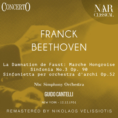 La Damnation De Faust: Marche Hongroise, Sinfonia, No. 3 Op. 90, Sinfonietta Per Orchestra D'Archi Op. 52/Guido Cantelli
