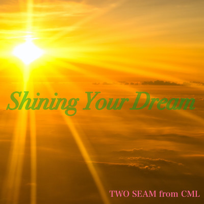 Shining Your Dream/TWO SEAM