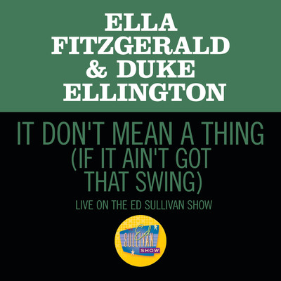 It Don't Mean A Thing (If It Ain't Got That Swing) (Live On The Ed Sullivan Show, March 7, 1965)/エラ・フィッツジェラルド／デューク・エリントン