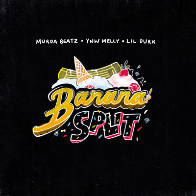 Banana Split (Clean) (featuring Lil Durk)/Murda Beatz／YNW Melly