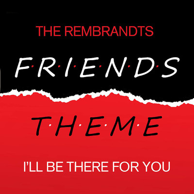 Friends - I'll Be There For You/The Rembrandts