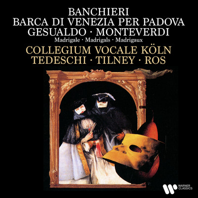 Banchieri: Barca di Venezia per Padova - Gesualdo & Monteverdi: Madrigals/Collegium Vocale Koln／Colin Tilney／Pere Ros／Gianrico Tedeschi