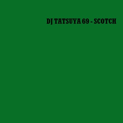 Scotch/DJ TATSUYA 69