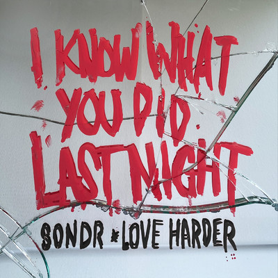 I Know What You Did Last Night/Love Harder／Sondr