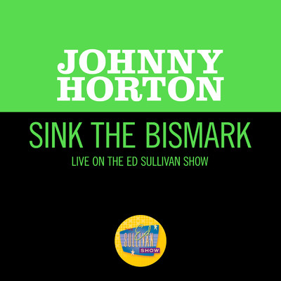 Sink The Bismark (Live On The Ed Sullivan Show, May 1, 1960)/ジョニー・ホートン