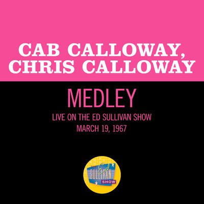 Minnie The Moocher／I'm Not At All In Love／Side By Side (Medley／Live On The Ed Sullivan Show, March 19, 1967)/キャブ・キャロウェイ／Chris Calloway