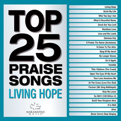 Top 25 Praise Songs - Living Hope/Maranatha！ Music