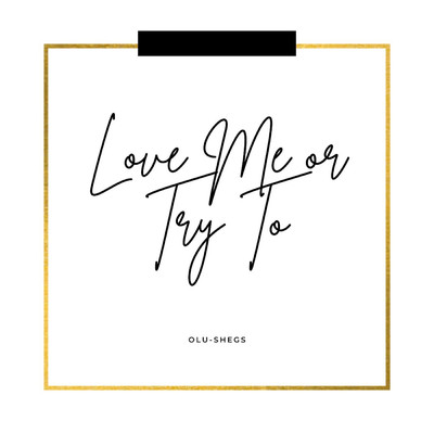 Love Me or Try To/Olu-Shegs