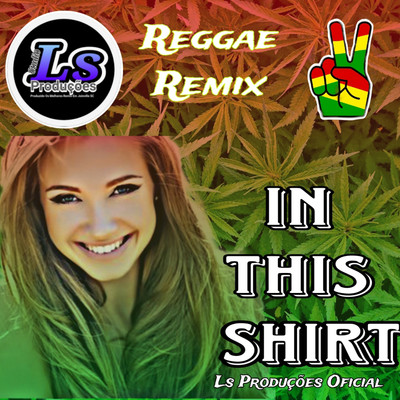 シングル/In This Shirt (Reggae Remix)/Ls Producoes Oficial