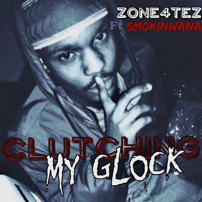 Clutching My Glock (feat. Smokinwana)/Zone4Tez