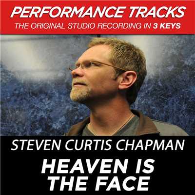 Heaven Is The Face (Low Key Performance Track Without Background Vocals)/Steven Curtis Chapman