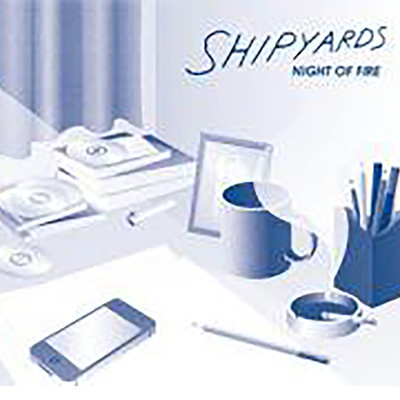 NIGHT OF FIRE/SHIPYARDS