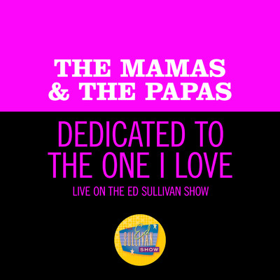 Dedicated To The One I Love (Live On The Ed Sullivan Show, June 11, 1967)/The Mamas & The Papas