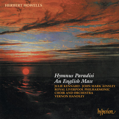 Howells: Hymnus Paradisi: VI. Holy Is the True Light/ヴァーノン・ハンドリー／ロイヤル・リヴァプール・フィルハーモニー管弦楽団／Julie Kennard／ジョン・マーク・エインズリー／リバプール・ロイヤル・フィルハーモニー合唱団