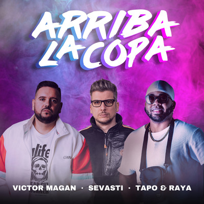 Arriba La Copa/Victor Magan／Sevasti／Tapo & Raya
