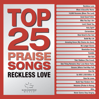 Top 25 Praise Songs - Reckless Love/Maranatha！ Music