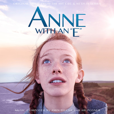 Anne With An E (Music From The Netflix Original Series)/Ari Posner／Amin Bhatia