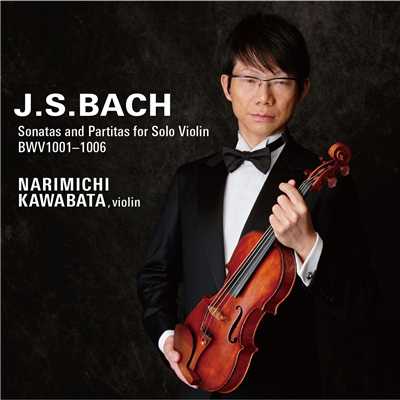 J.S.バッハ 無伴奏ヴァイオリンのためのソナタとパルティータ BWV1001-1006/川畠 成道