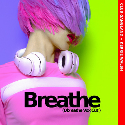 Breathe (Dbreathe Vox Cut)/Club Gangland & Kerrie Walsh