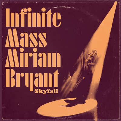 Skyfall/Infinite Mass & Miriam Bryant