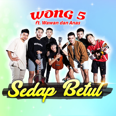 Sedap Betul (feat. Wawan & Anas)/WONG 5