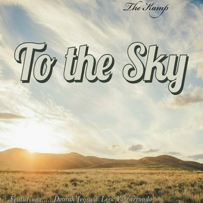 シングル/To the Sky (feat. Dvorah Ivory & Leek Vizcarrondo)/The Kamp