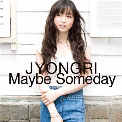 アルバム/Maybe Someday/JYONGRI