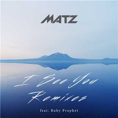 アルバム/I See You (feat. Ruby Prophet) [Remixes]/MATZ
