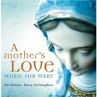 A Mother's Love - Music For Mary/ザ・シックスティーン