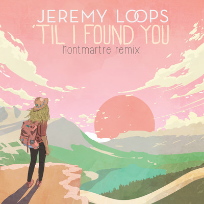 'Til I Found You (Montmartre Remix)/Jeremy Loops